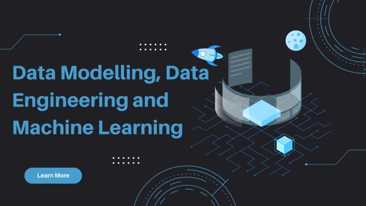 Data Modelling, Data Engineering and Machine Learning