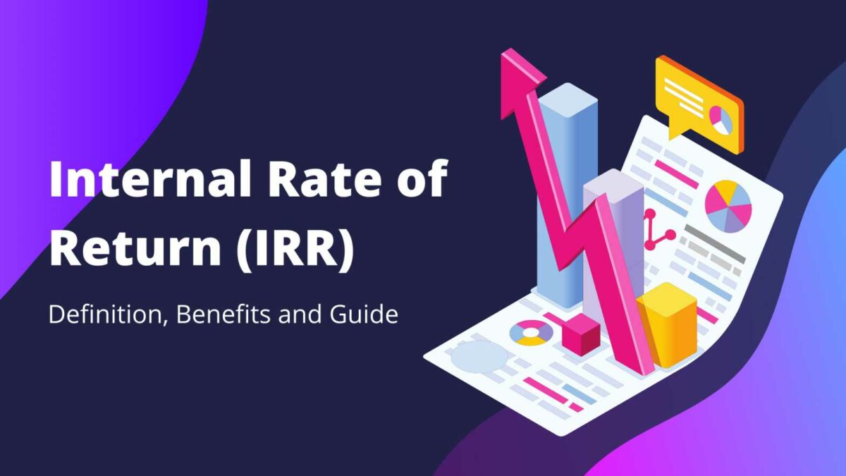 Internal Rate of Return (IRR): Definition, Benefits and Guide