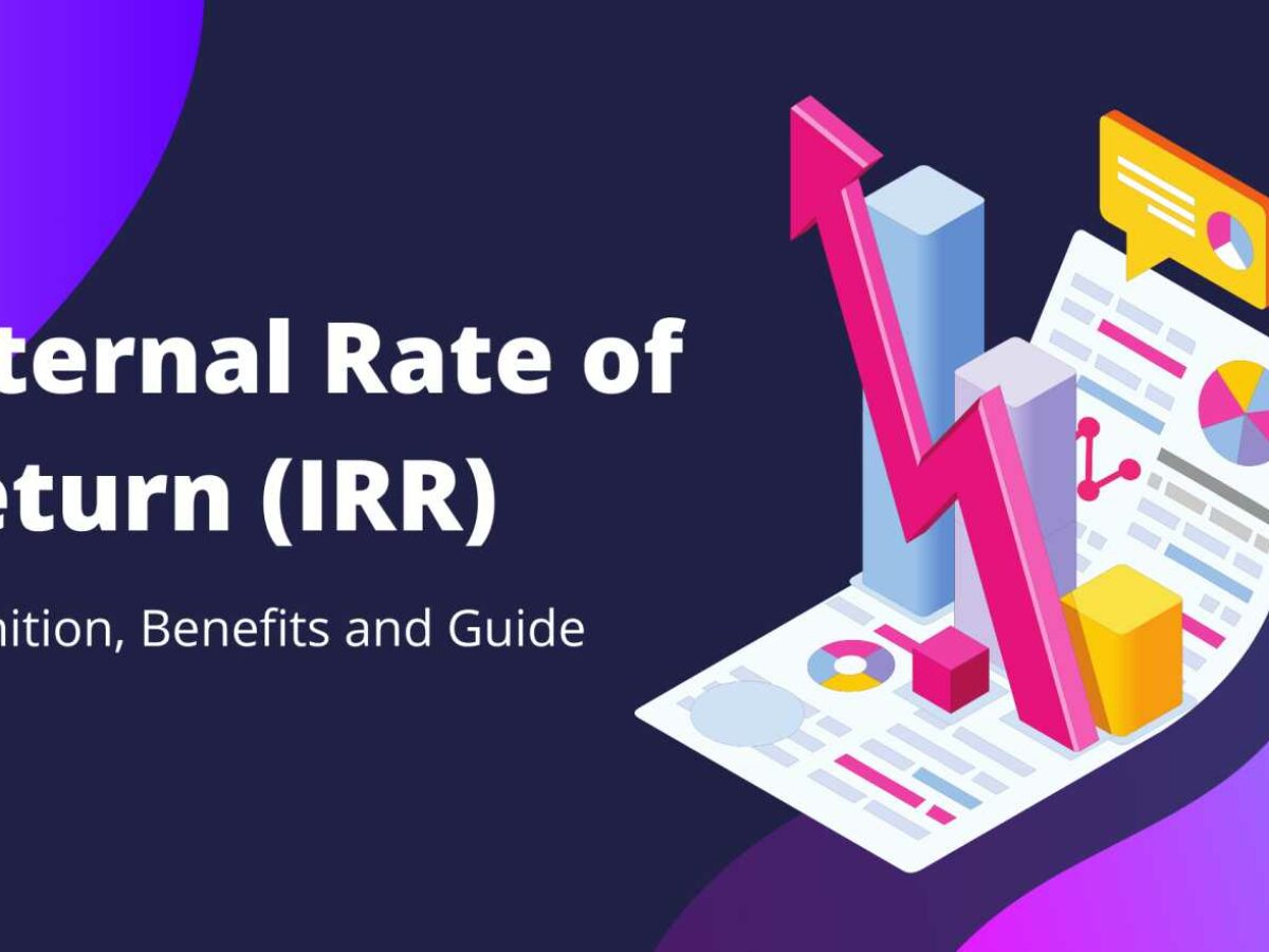 Internal Rate of Return (IRR): Definition, Benefits and Guide