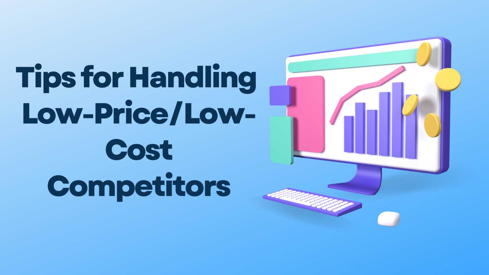 Tips for Handling Low-Price/Low-Cost Competitors