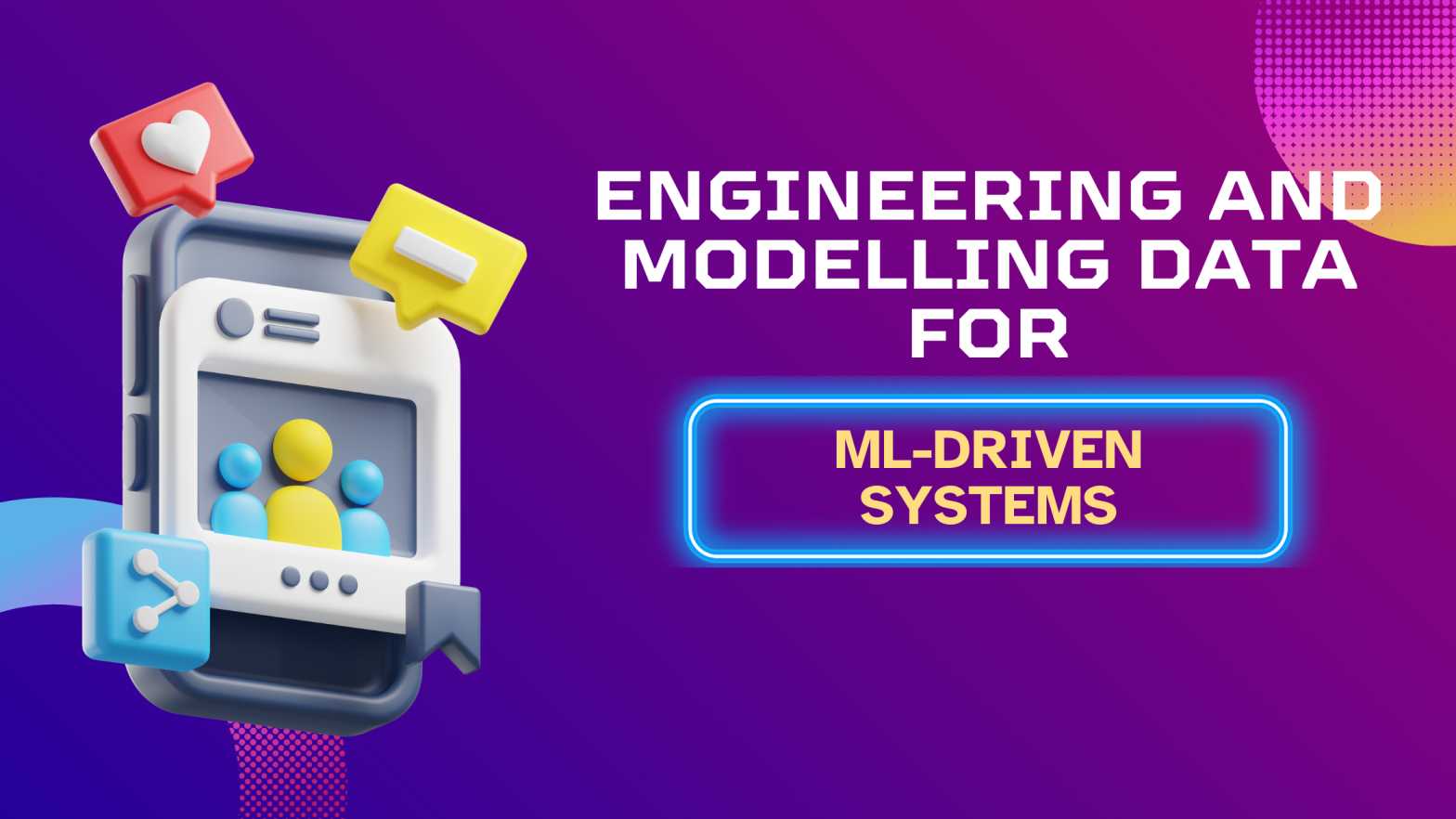 Engineering and Modelling Data for ML-Driven Systems