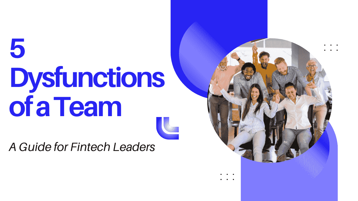 Overcoming 5 Dysfunctions of a Team: A Guide for Fintech Leaders