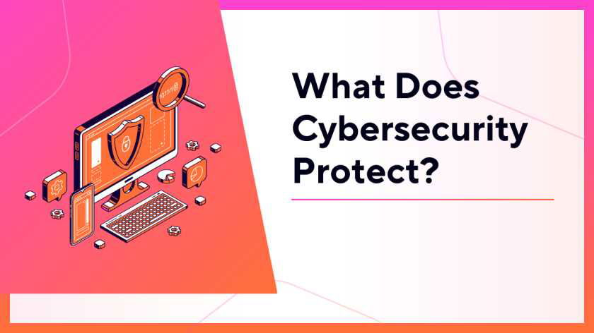 What Does Cybersecurity Protect