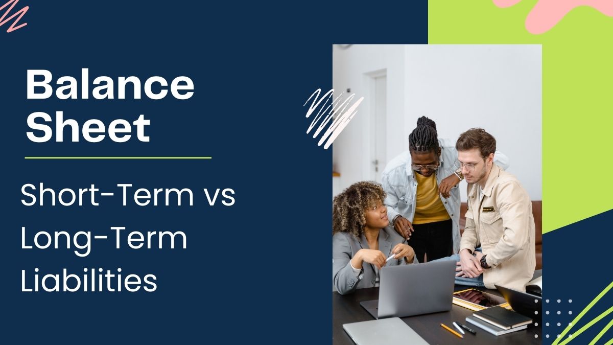 Liabilities in Focus: Short-Term vs Long-Term Liabilities on the Balance Sheet