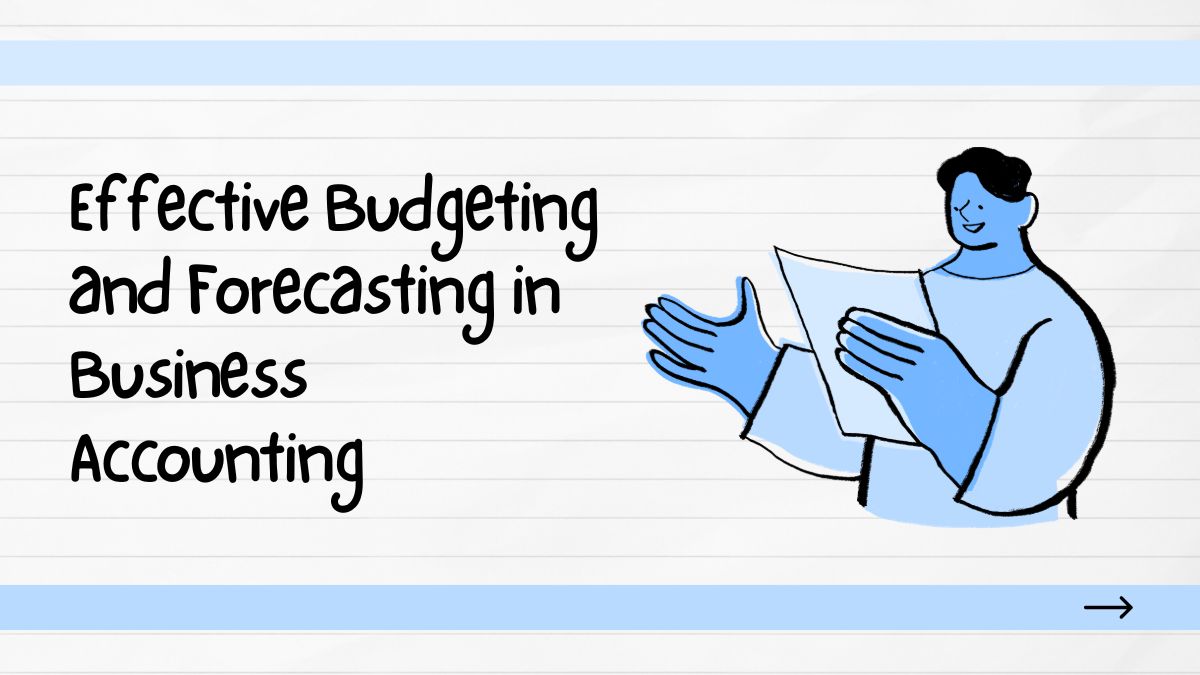 How to Implement Effective Budgeting and Forecasting in Business Accounting for Success