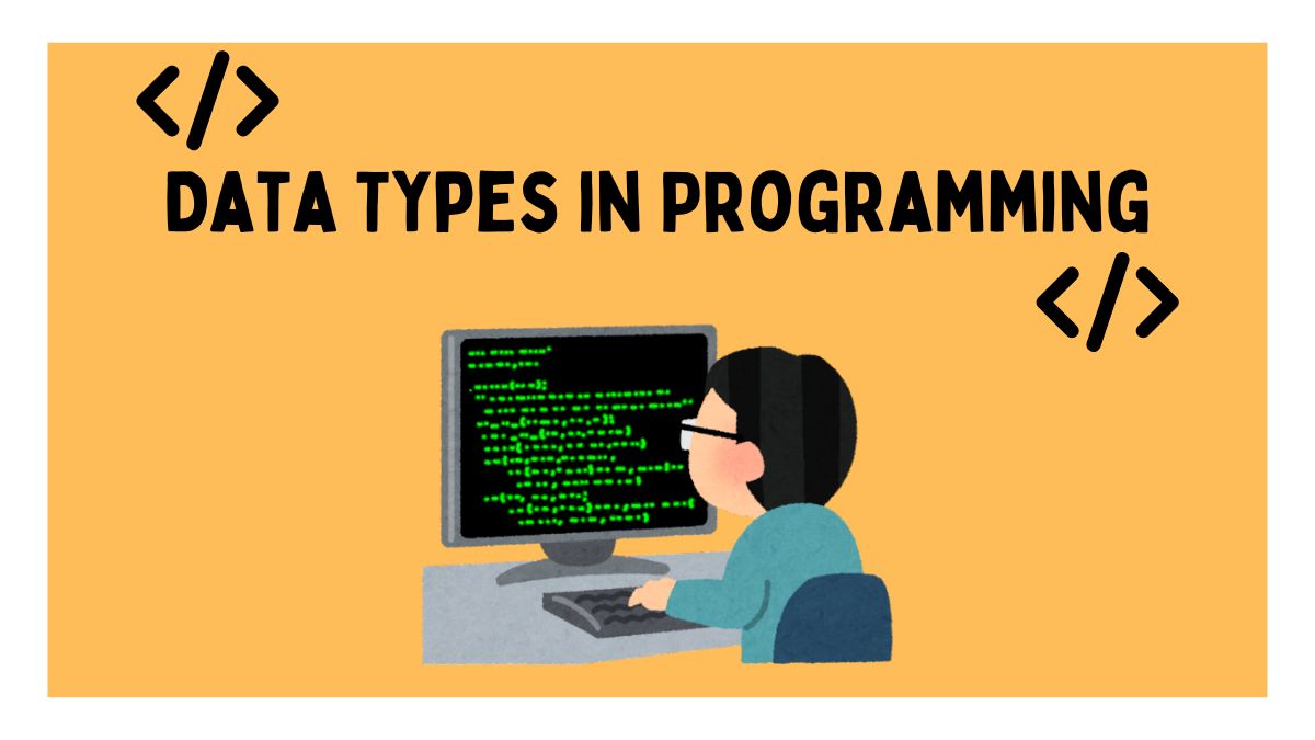 Choosing The Right Data Types in Programming: A Guide to Data Types and Their Effective Usage