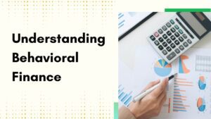 Understanding Behavioral Finance