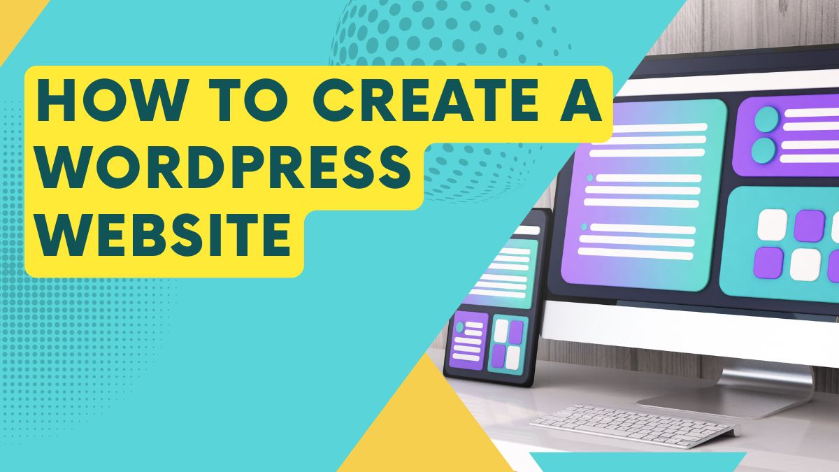 How To Create a WordPress Website: A Step-by-Step Beginner’s Guide