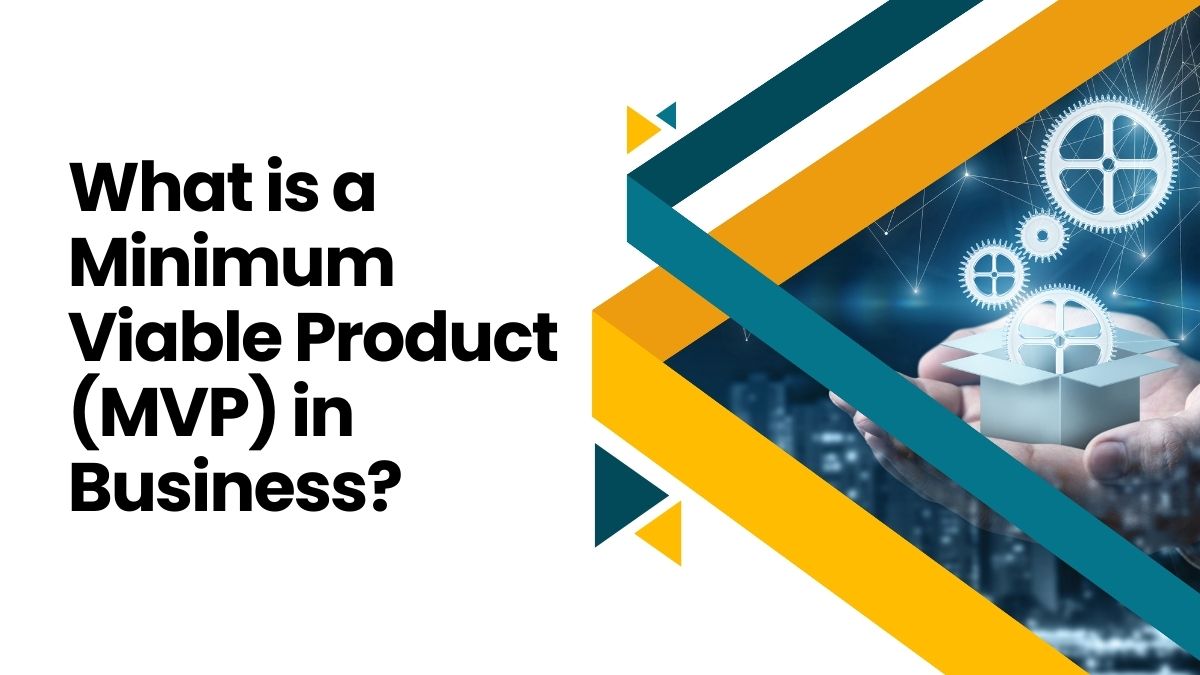What is a Minimum Viable Product (MVP) in Business? A Comprehensive Guide