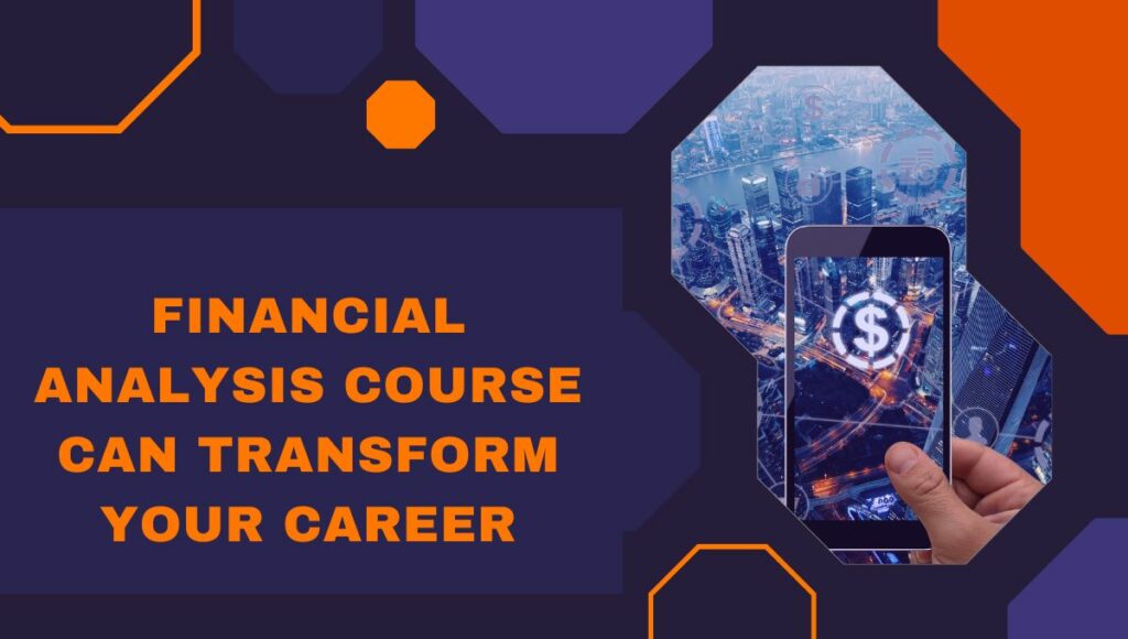 Financial Analysis Course Can Transform Your Career