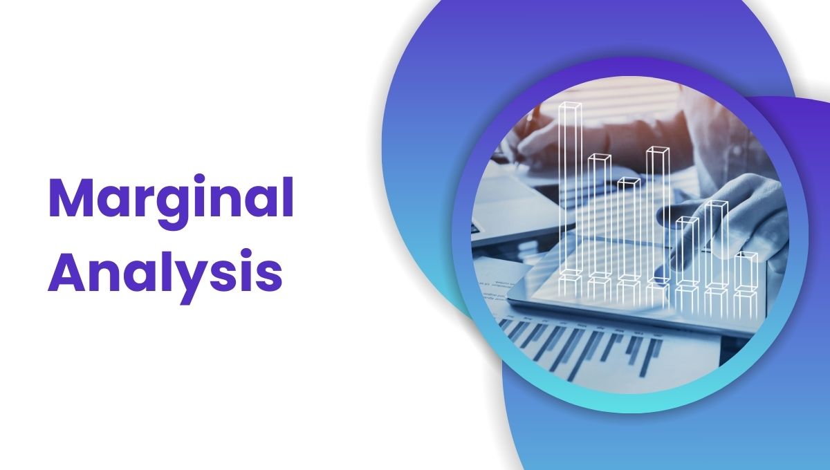 Marginal Analysis Explained: Making Informed Decisions in Business