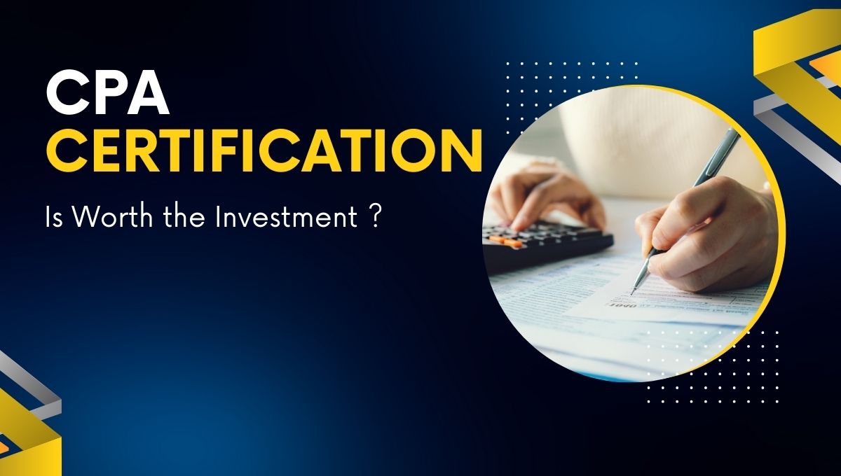 CPA Certification: Is It Worth the Investment?