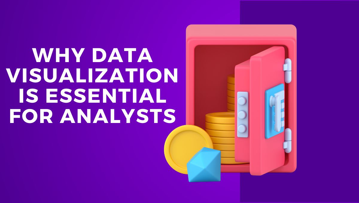 Why Data Visualization is Essential for Analysts