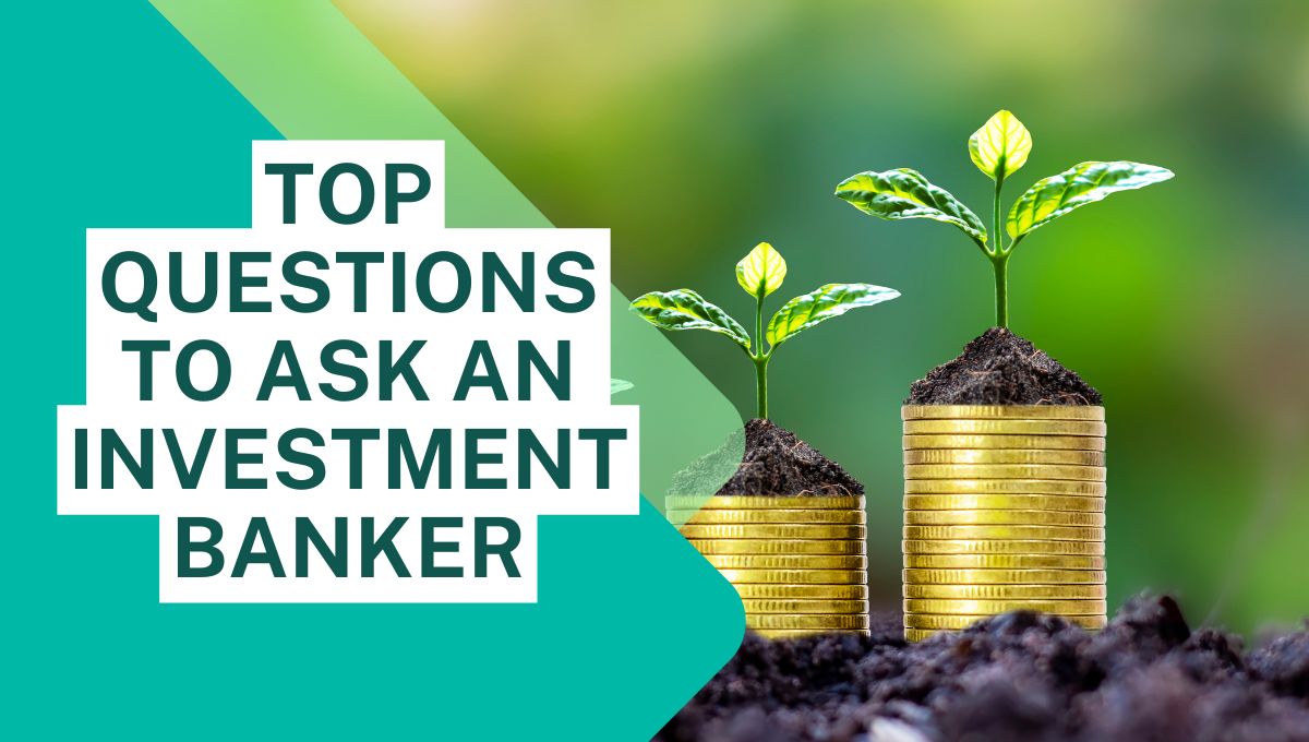 Top Questions to Ask an Investment Banker – Insights
