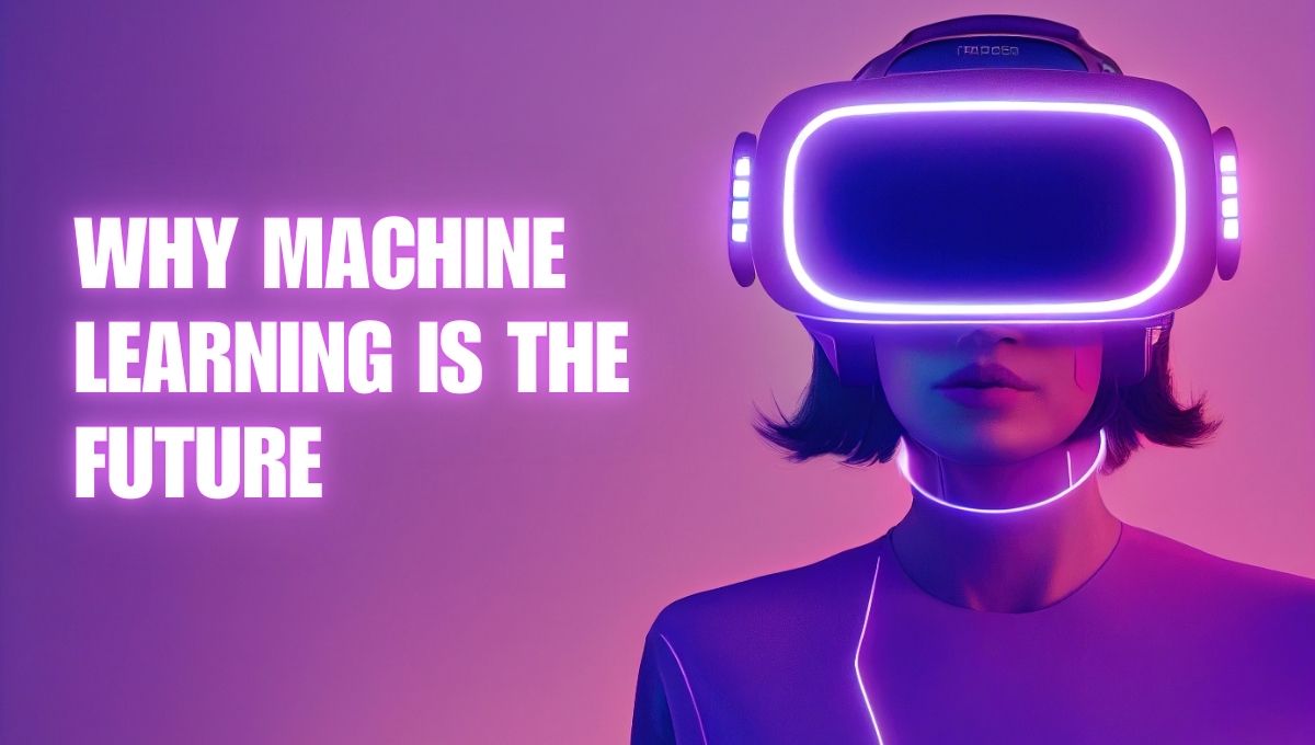 Why Machine Learning is the Future