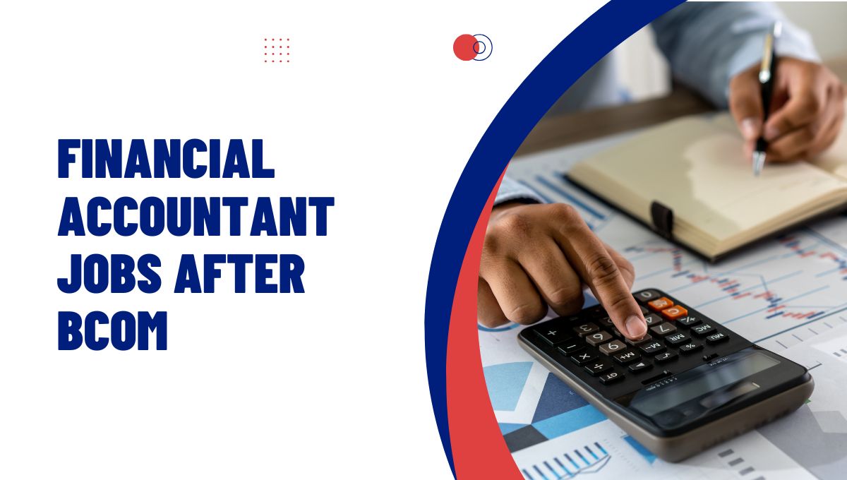 Jobs in Financial Accounting After BCom: Everything You Need to Know