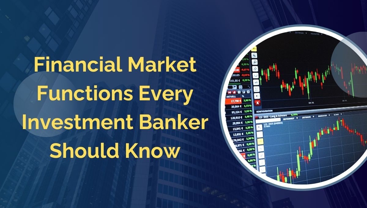 Essential Financial Market Functions Every Investment Banker Should Know
