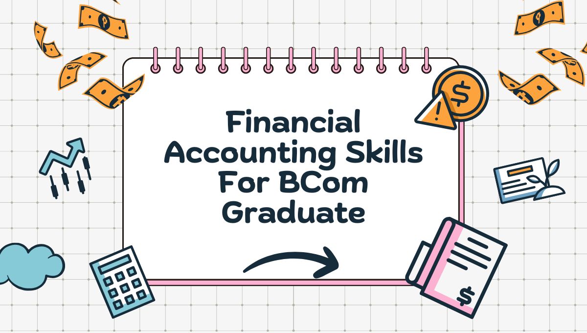 Skills in Financial Accounting Every BCom Graduate Should Learn