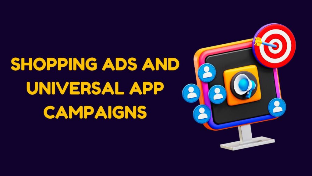 Shopping Ads and Universal App Campaigns