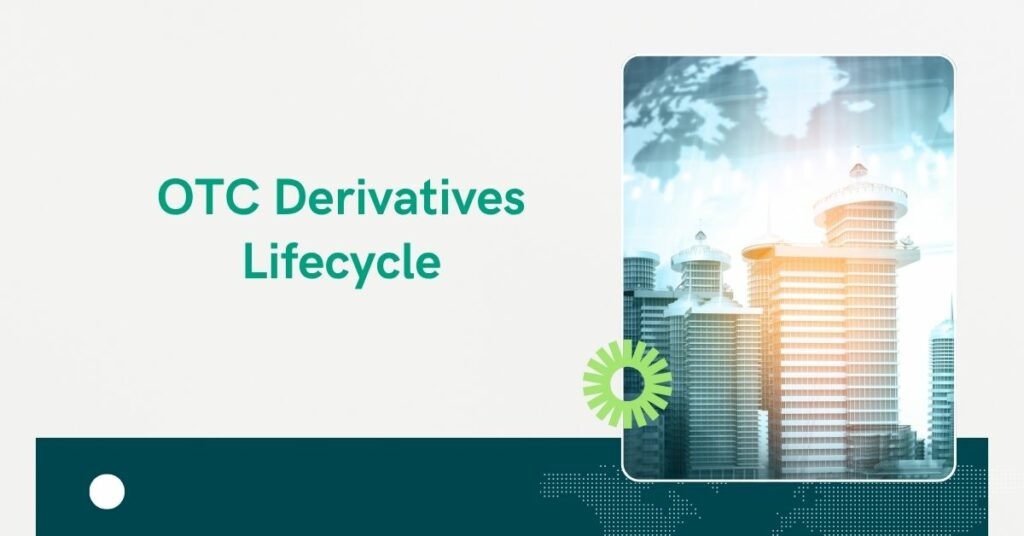 OTC Derivatives Lifecycle